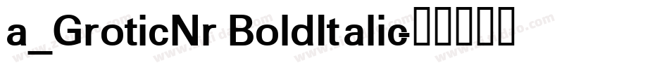 a_GroticNr BoldItalic字体转换